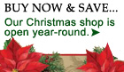 Our Christmas decoration, gift and tableware store is open year round. Buy early and save.